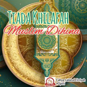 Tiada Khilafah, Muslim Dihina