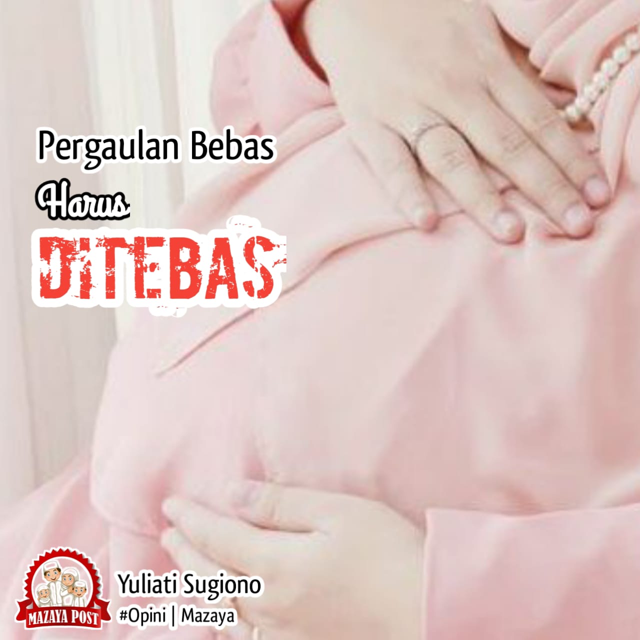 Pergaulan Bebas Harus Ditebas Mazaya Post pergaulan-bebas-harus-ditebas-mazaya-post