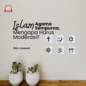 Islam Agama Sempurna, Mengapa Harus Moderasi?